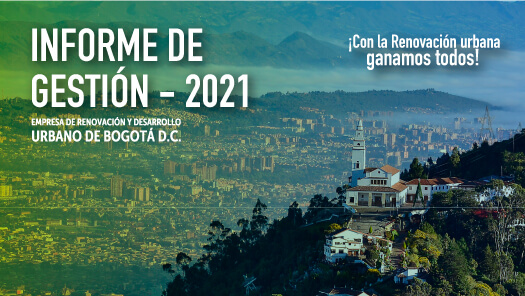 informe de gestión 2021 de la Empresa de Renovación y Desarrollo Urbano de Bogotá.